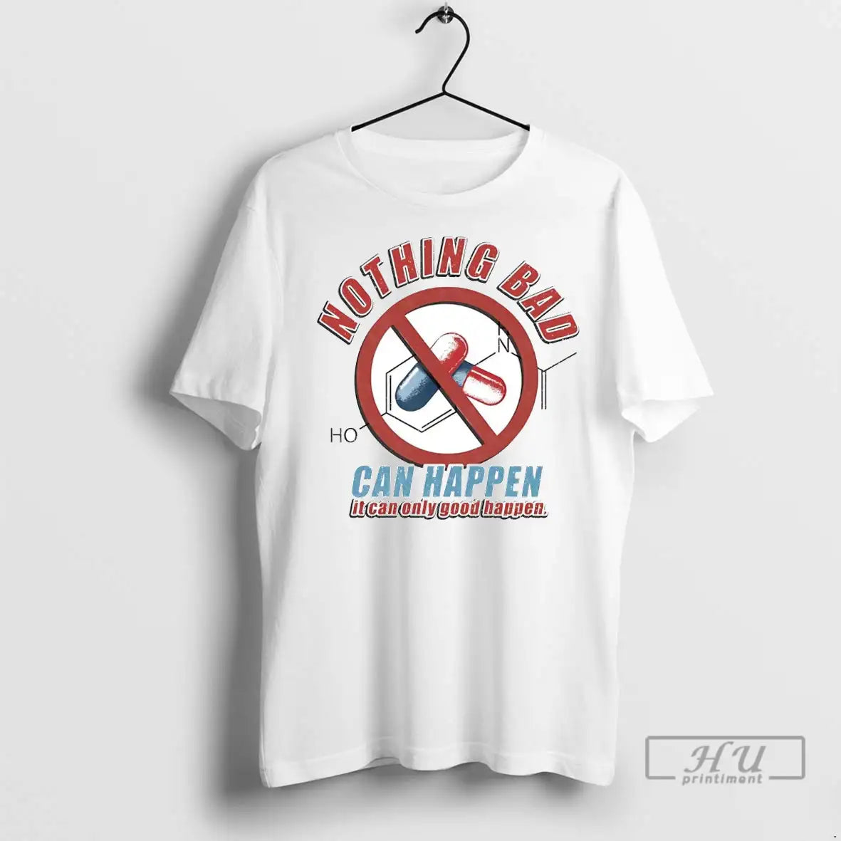 Officials Tylenol Acetaminophen Nothing Bad Can Happen It Can Only Good Happen T Shirts