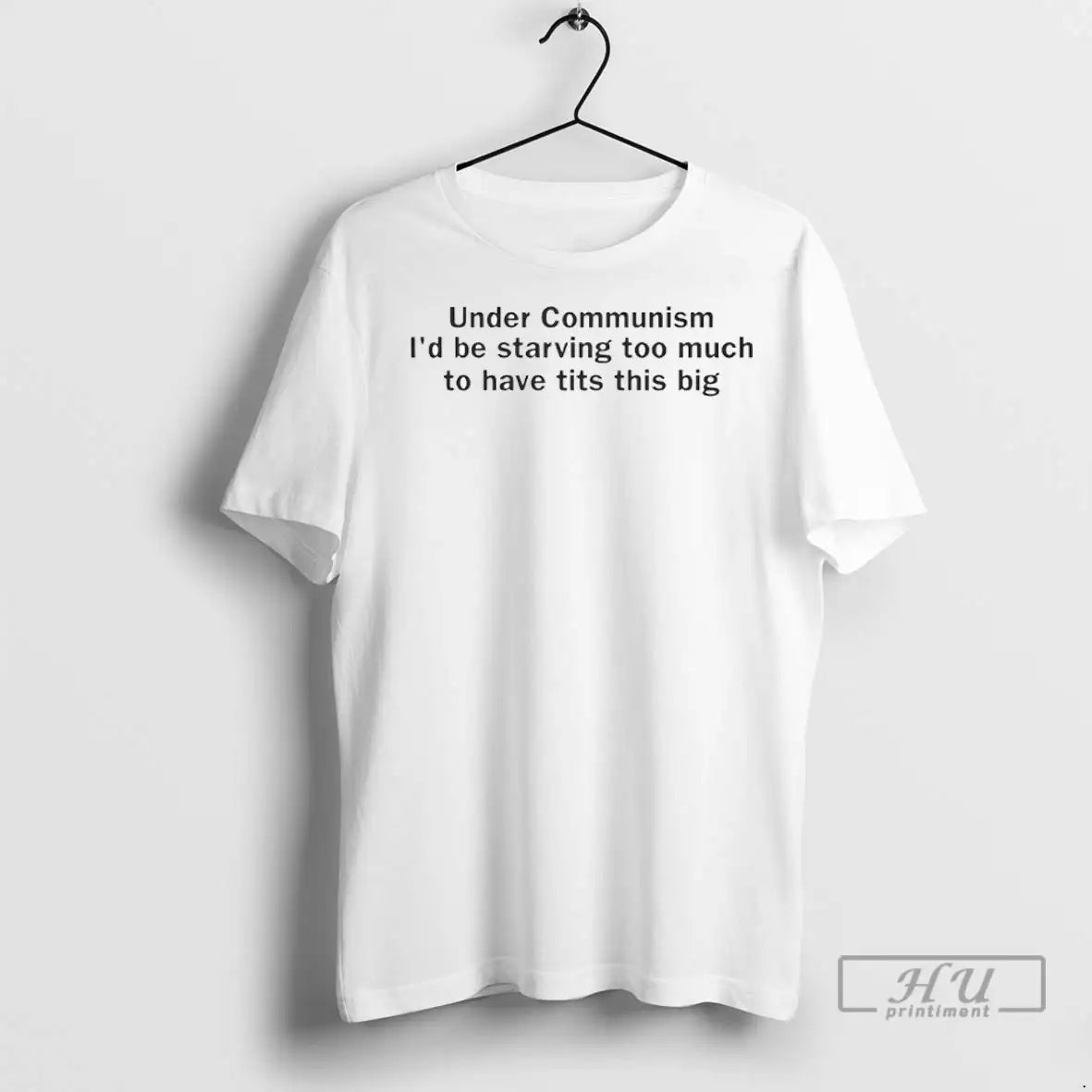Officials Under Communism Id Be Starving Too Much T Shirts