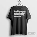 Officials Unqualified Men Have Questioned Qualified Women For Too Long Not Anymore T Shirts