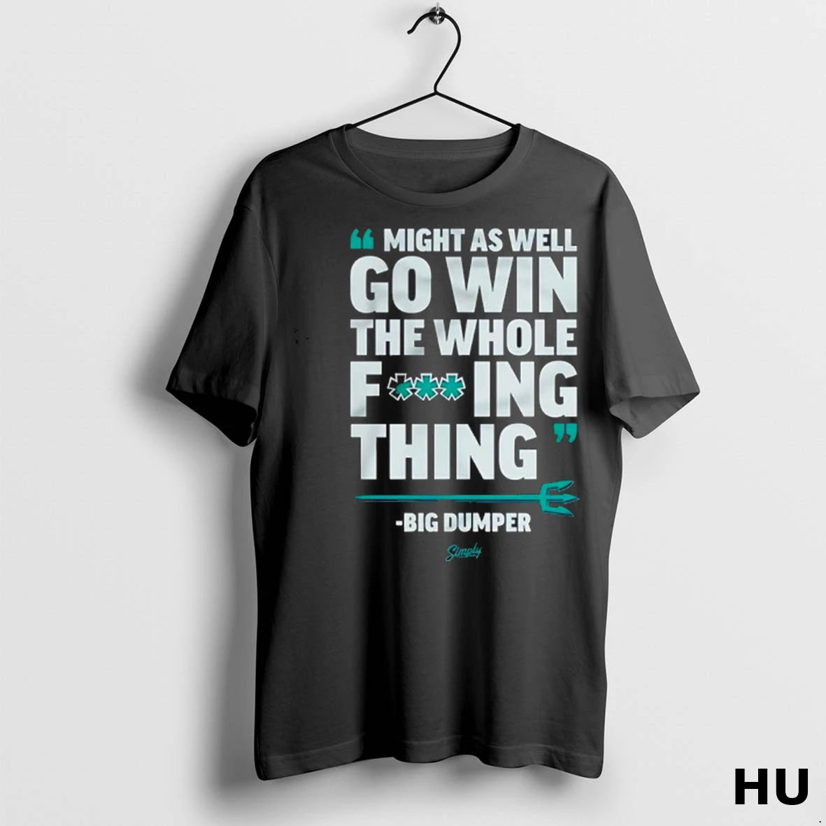 Officials Seattle Mariners Big Dumper Might As Well Go Win The Whole Fucking Thing Classic