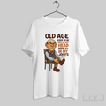 Old Age Used To Be All In My Head Now Its In My Joints Too