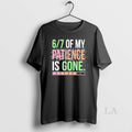 Original 6 7 Of My Patience Is Gone