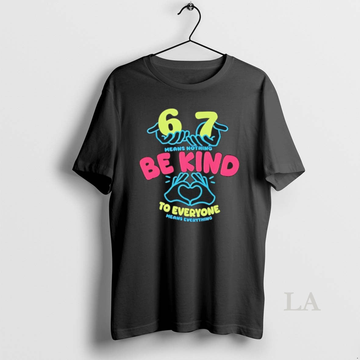 Original 67 Means Nothing Be Kind To Everyone Mean Everything