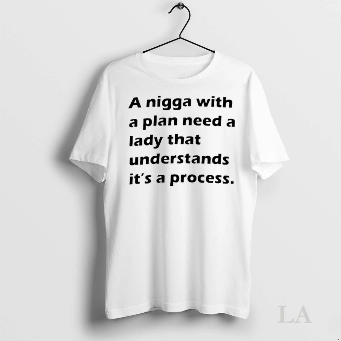 Original A Nigga With A Plan Need A Lady That Understands Its A Process Ladies
