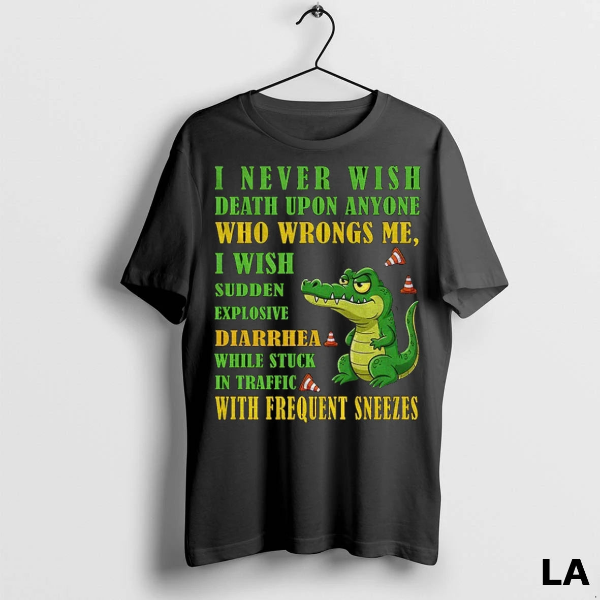 Original Alligator I Never Wish Death Upon Anyone Who Wrongs Me I Wish Sudden Explosive