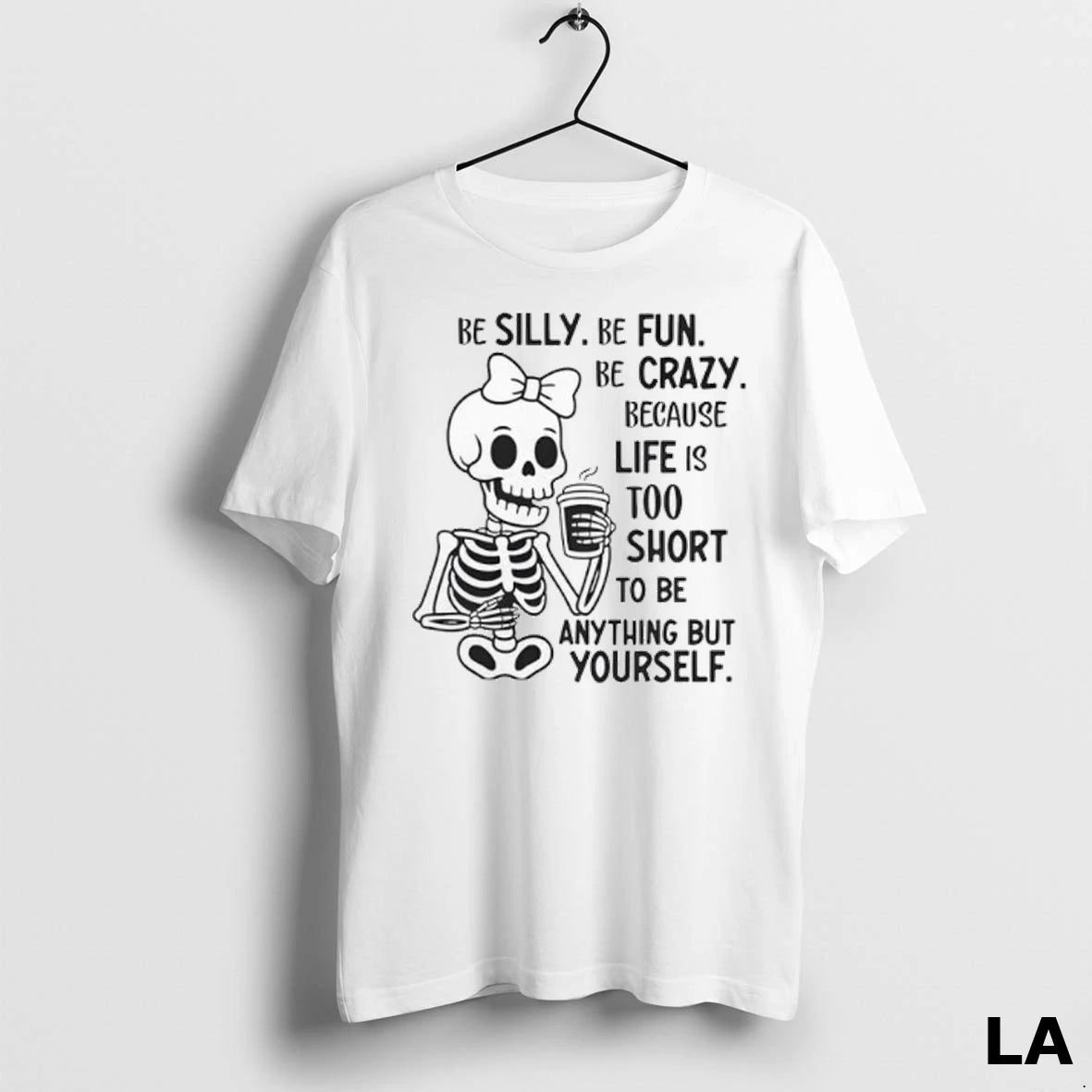 Original Be Silly Be Fun Be Crazy Because Life Is Too Short To Be Anything