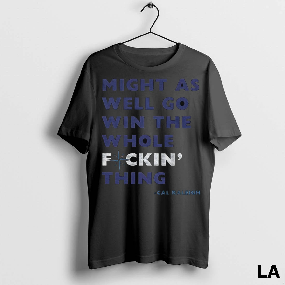 Original Cal Raleigh Seattle Mariners Might As Well Go Win The Whole Fuckin Thing Mlb