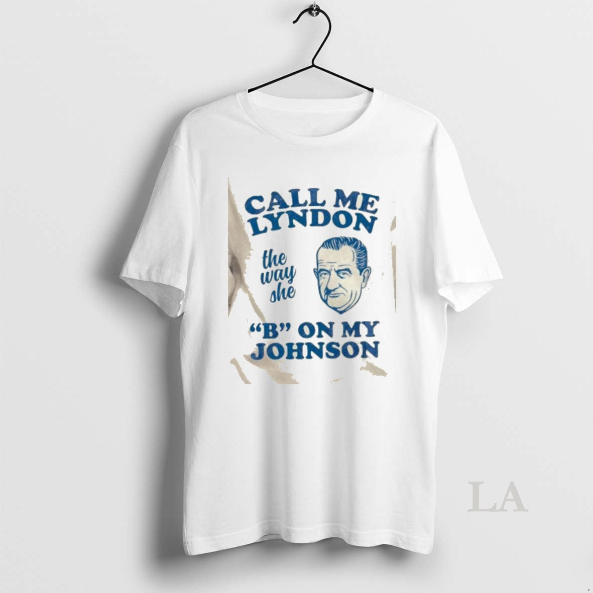 Original Call Me Lyndon The Way She B On My Johnson