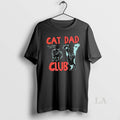 Original Cat Dad Club Life Is Better With Cats