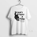 Original Cat Cant Start A Fire Worryin About Your Lil World Fallin Apart