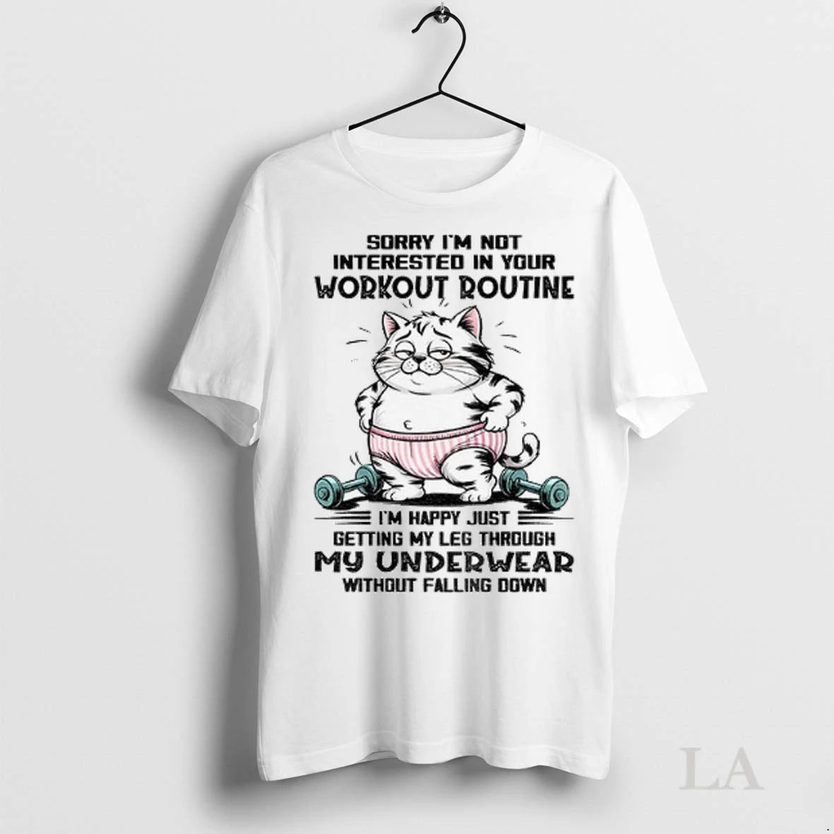 Original Cat Sorry Im Not Interested In Your Workout Routine Im Happy Just Getting My