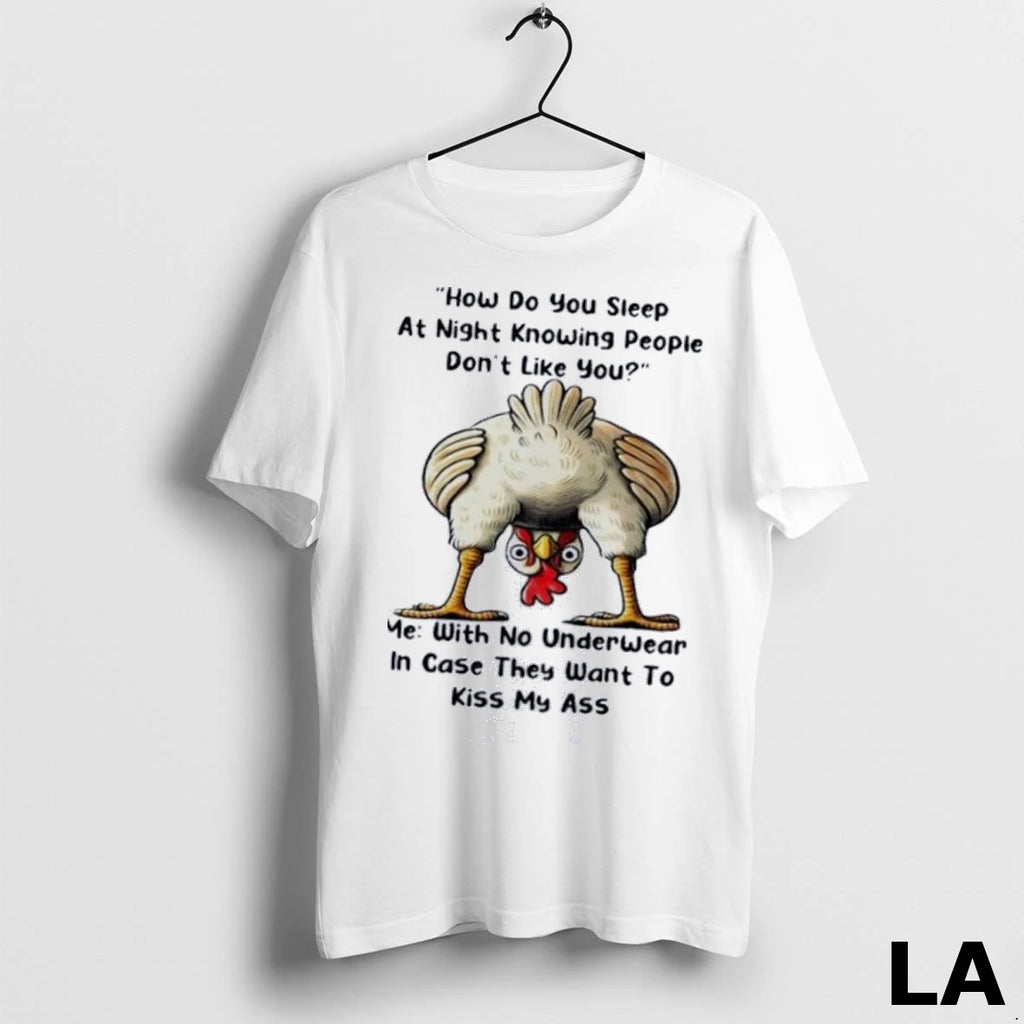 Original Chicken How Do You Sleep At Night Knowing People Dont Like You Me With