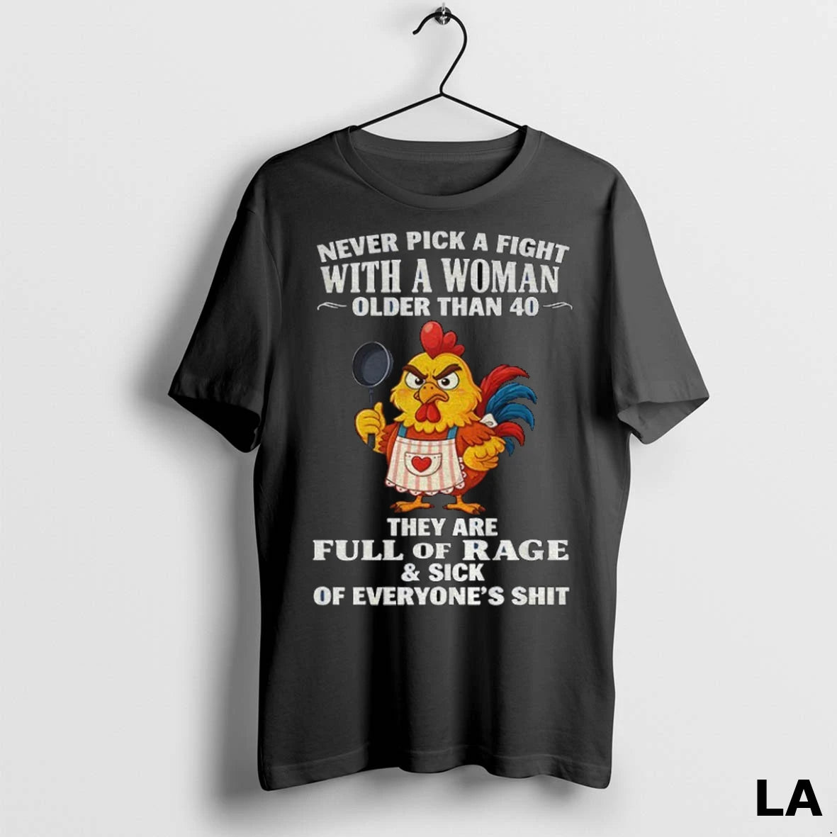 Original Chicken Chef Never Pick A Fight With A Woman Older Than 40 They Are