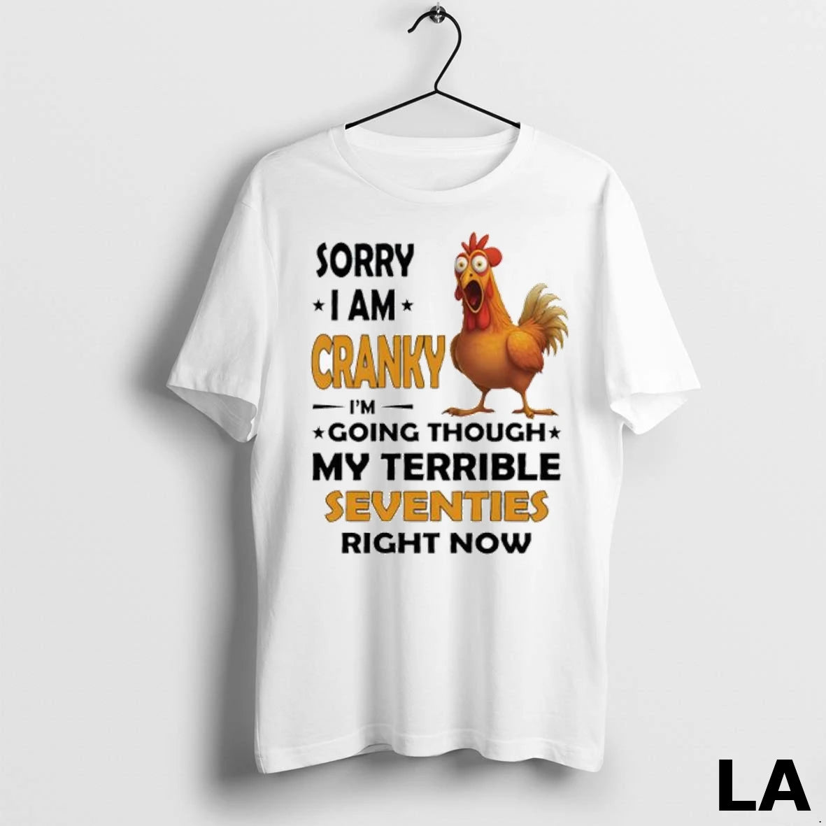 Original Chicken Sorry I Am Cranky Im Going Through My Terrible Seventies Right Now Ladies