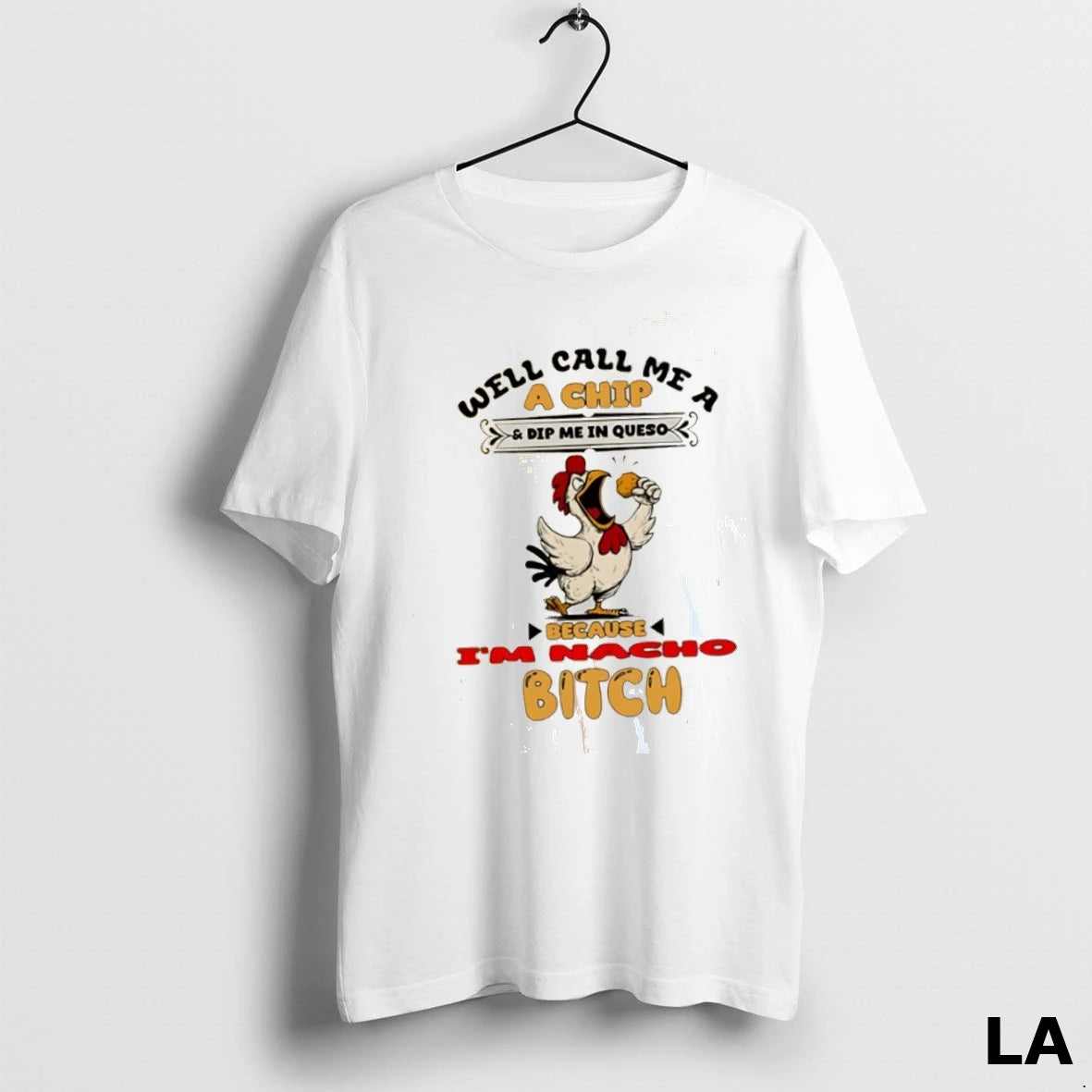Original Chicken Well Call Me A Chip And Dip Me In Queso Because Im Bitch