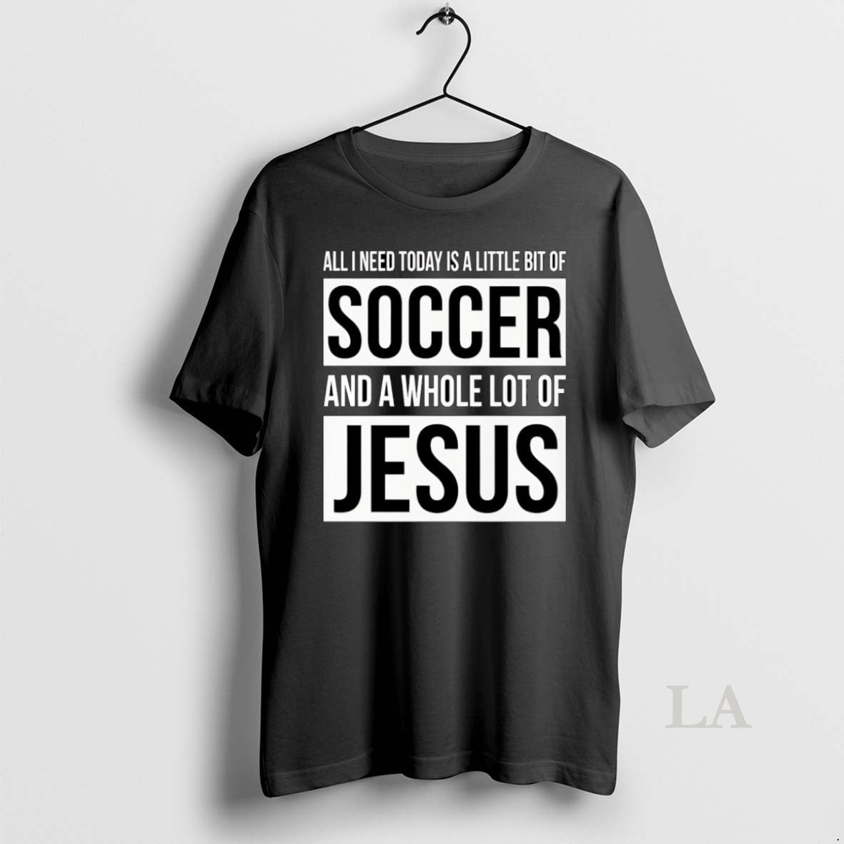 Original Christian All I Need Today Is A Little Bit Of Soccer And Jesus