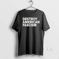 Original Destroy American Fascism