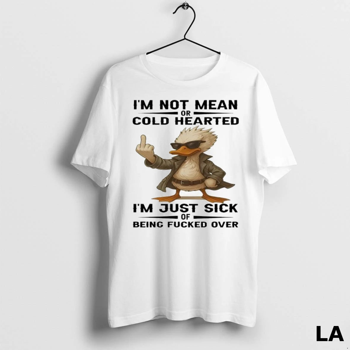 Original Duck Im Not Mean Or Cold Hearted Im Just Sick Of Being Fucked Over