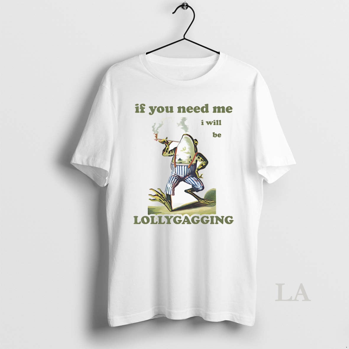 Original Frog If You Need Me I Will Be Lollygagging