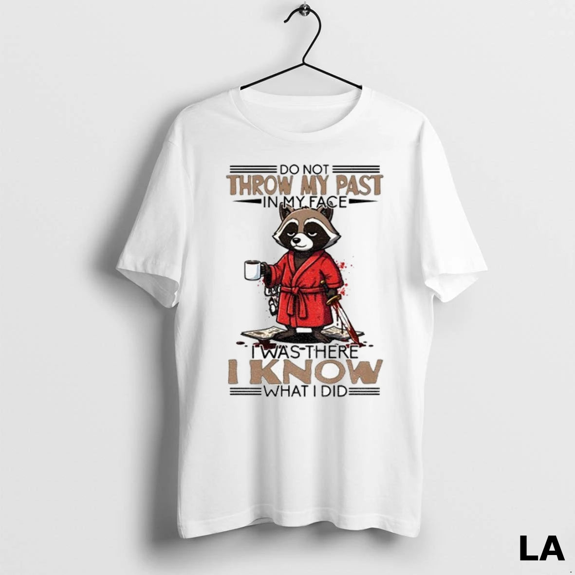 Original Funny Raccoon Do Not Throw My Past In My Face I Was There