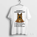 Original German Shepherd I Know I Swear A Lot I Am Very Sorry You Can