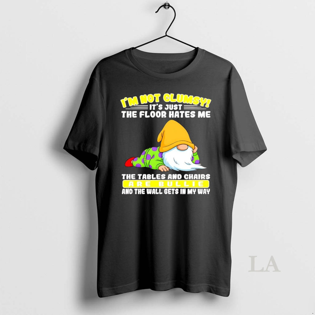Original Gnome Im Not Clumsy The Floor Hates Me The Tables And Chairs Bullie