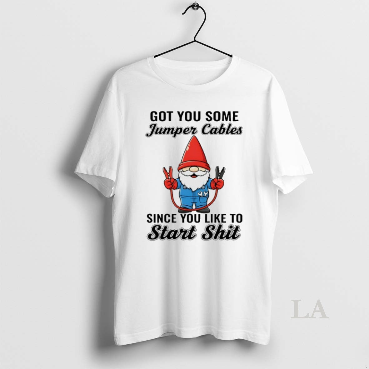 Original Gnome Got You Some Jumper Cables Since You Like To Start Shit