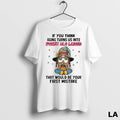 Original Gnome If You Think Aging Turns Us Into Sweet Old Ladies That Would Be
