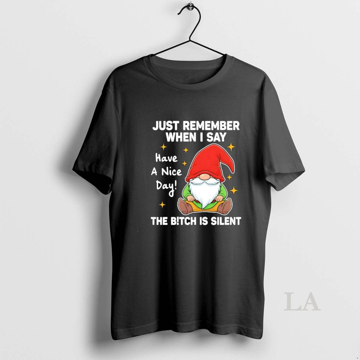 Original Gnome Just Remember When I Say Have A Nice Day Bitch Is Silent
