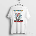 Original Gnomes Im An Electrician If I Dance Without Music Shut The Main Breaker Off