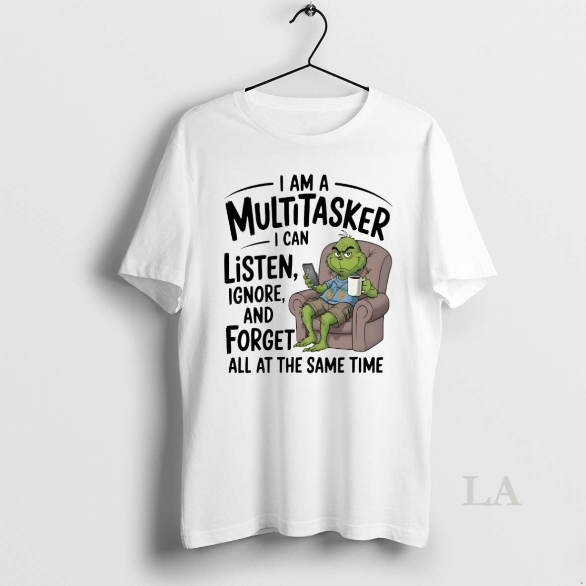 Original Grinch I Am A Multitasker I Can Listen Ignore And Forget