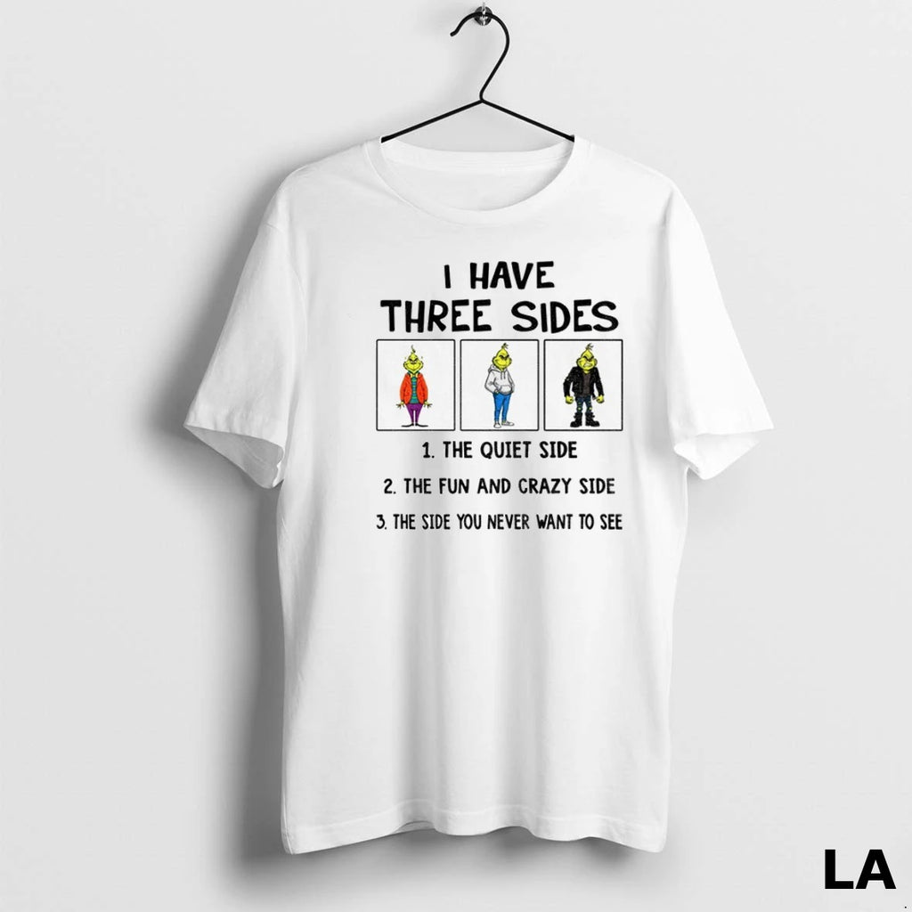 Original Grinch I Have Three Side The Fun And Crazy Side The Side You Never