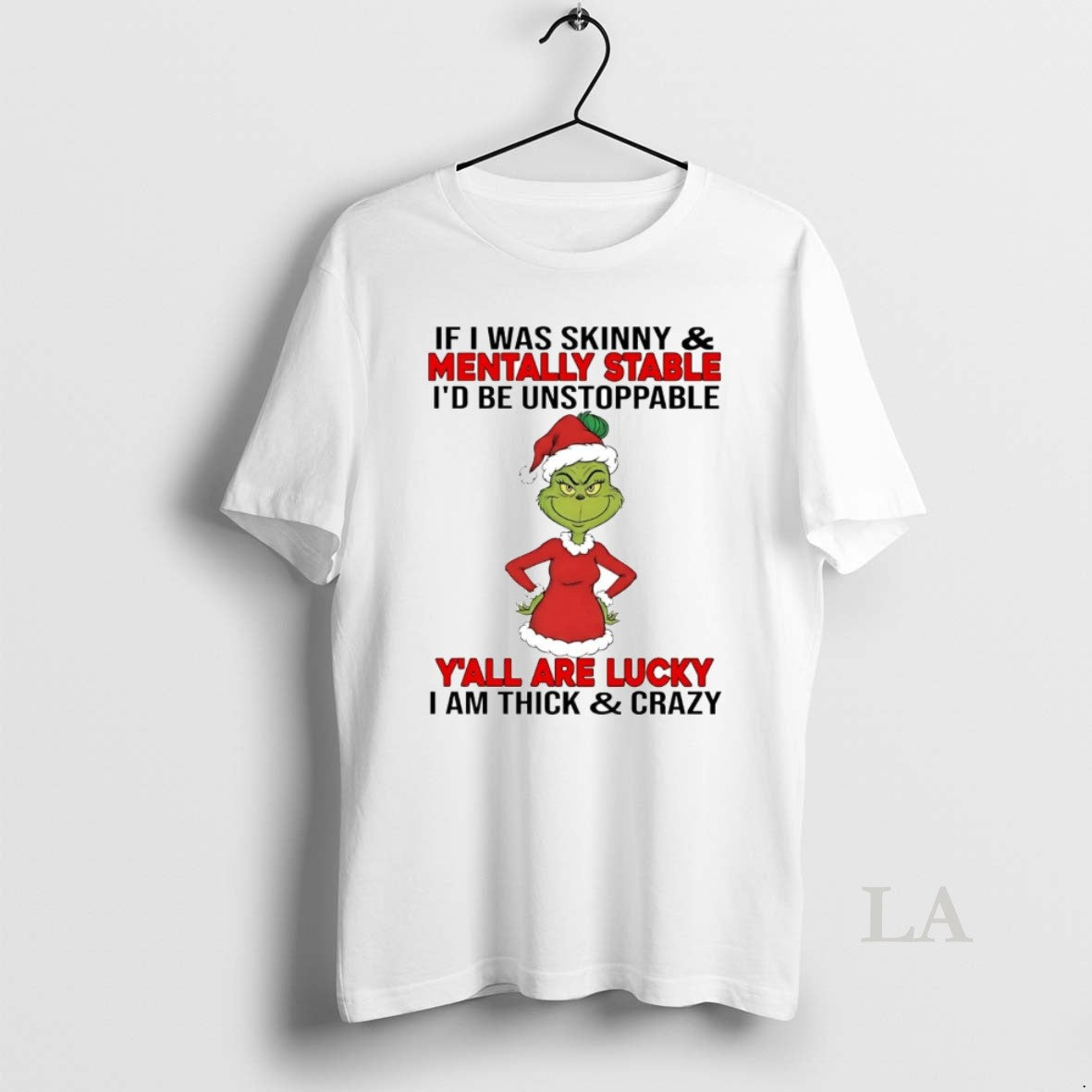 Original Grinch If I Was Skinny Mentally Stable Id Be Unstoppable Christmas