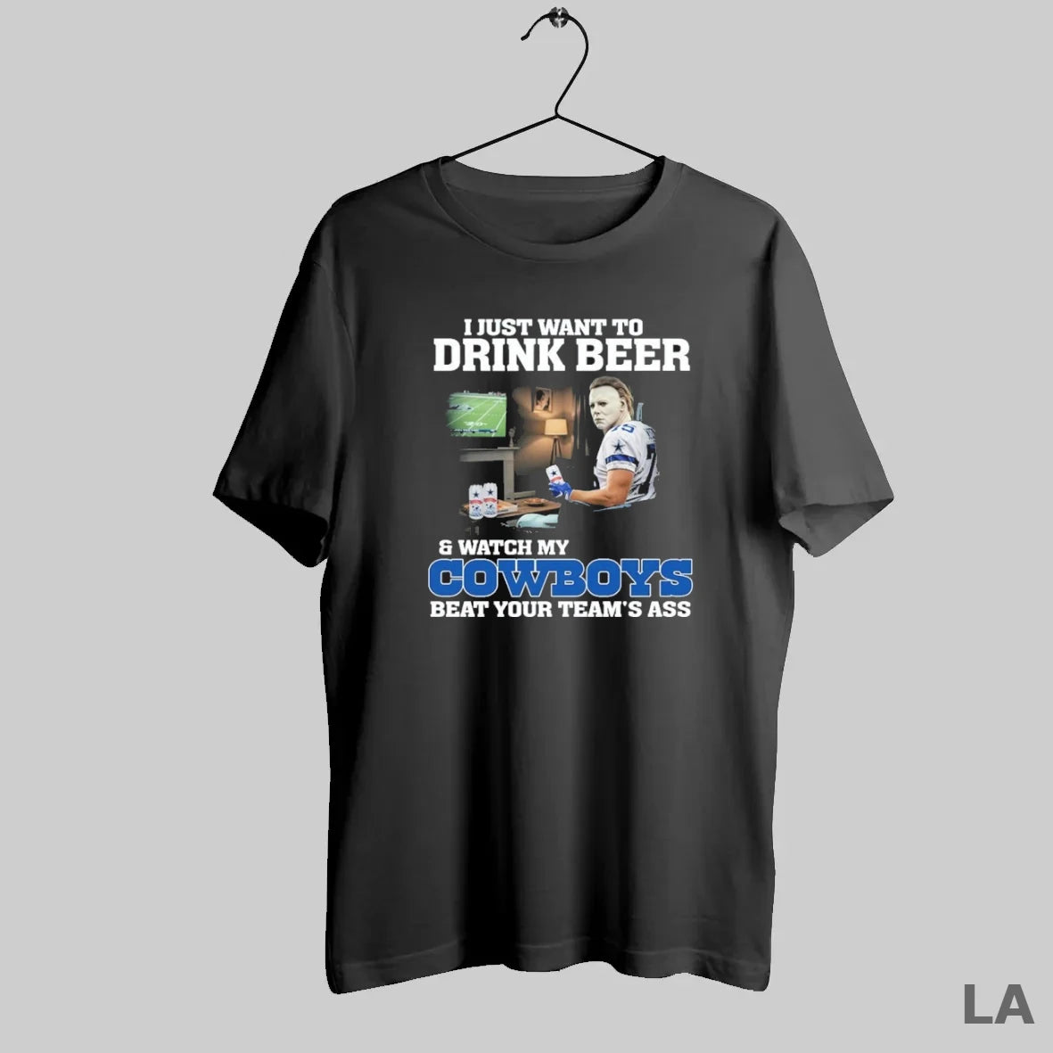 Original I Just Want To Drink Beer And Watch My Cowboys Beat Your Team Ass