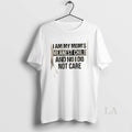 Original I Am My Moms Meanest Child And No I Do Not Care Quote