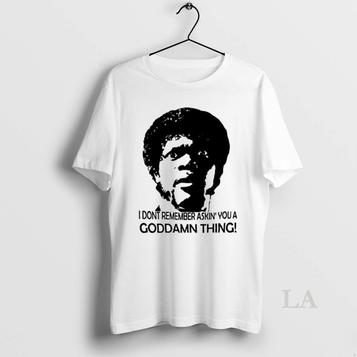 Original I Dont Remember Asking You A Goddamn Thing Jules Winnfield Pulp Fiction