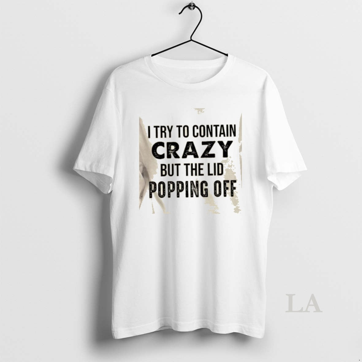 Original I Try To Contain Crazy But The Lids Popping Off Quote