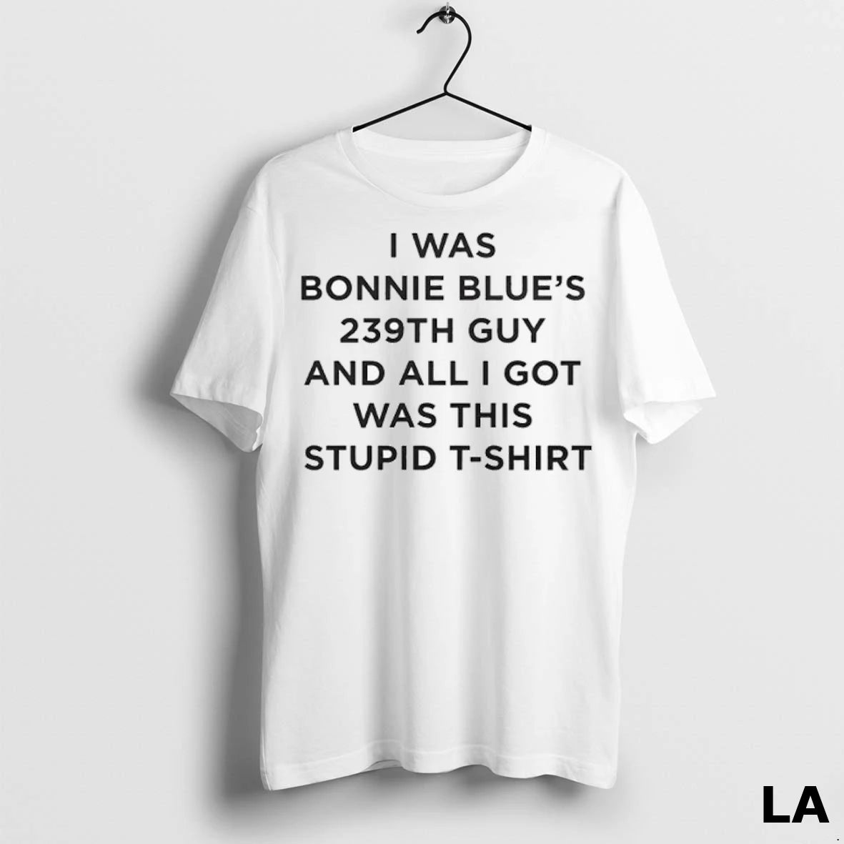 Original I Was Bonnie Blues 239th Guy And All I Got Was This Stupid Ladies
