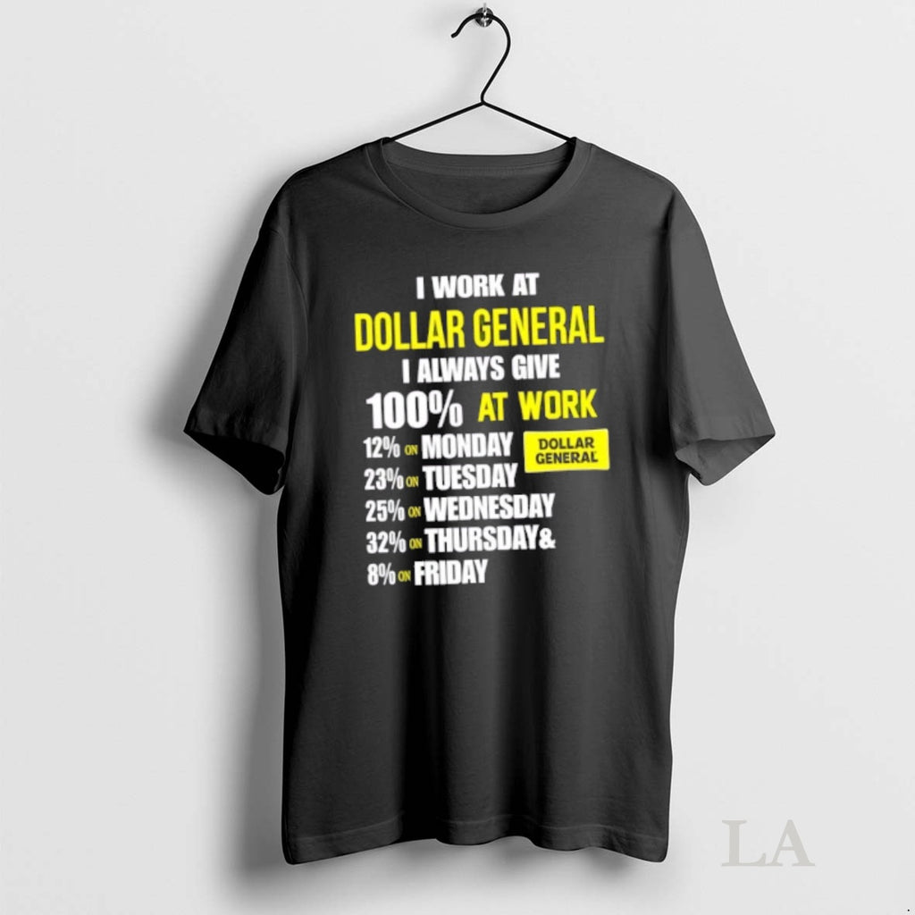 Original I Work At Dollar General I Always Give 100 At Work