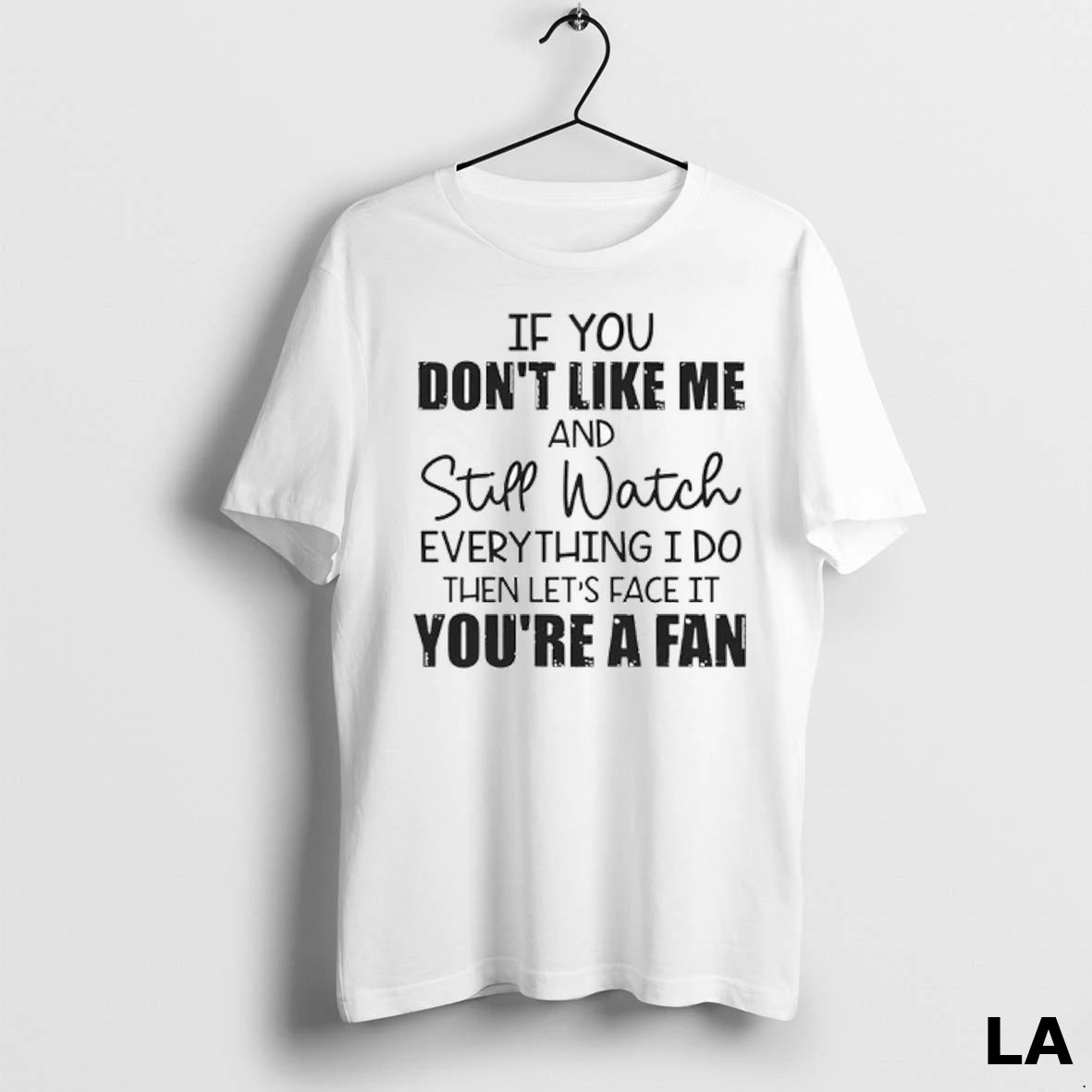 Original If You Dont Like Me And Still Watch Everything I Do Then Lets Face