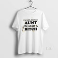Original Im Not Just An Aunt Im Also A Bitch Quote