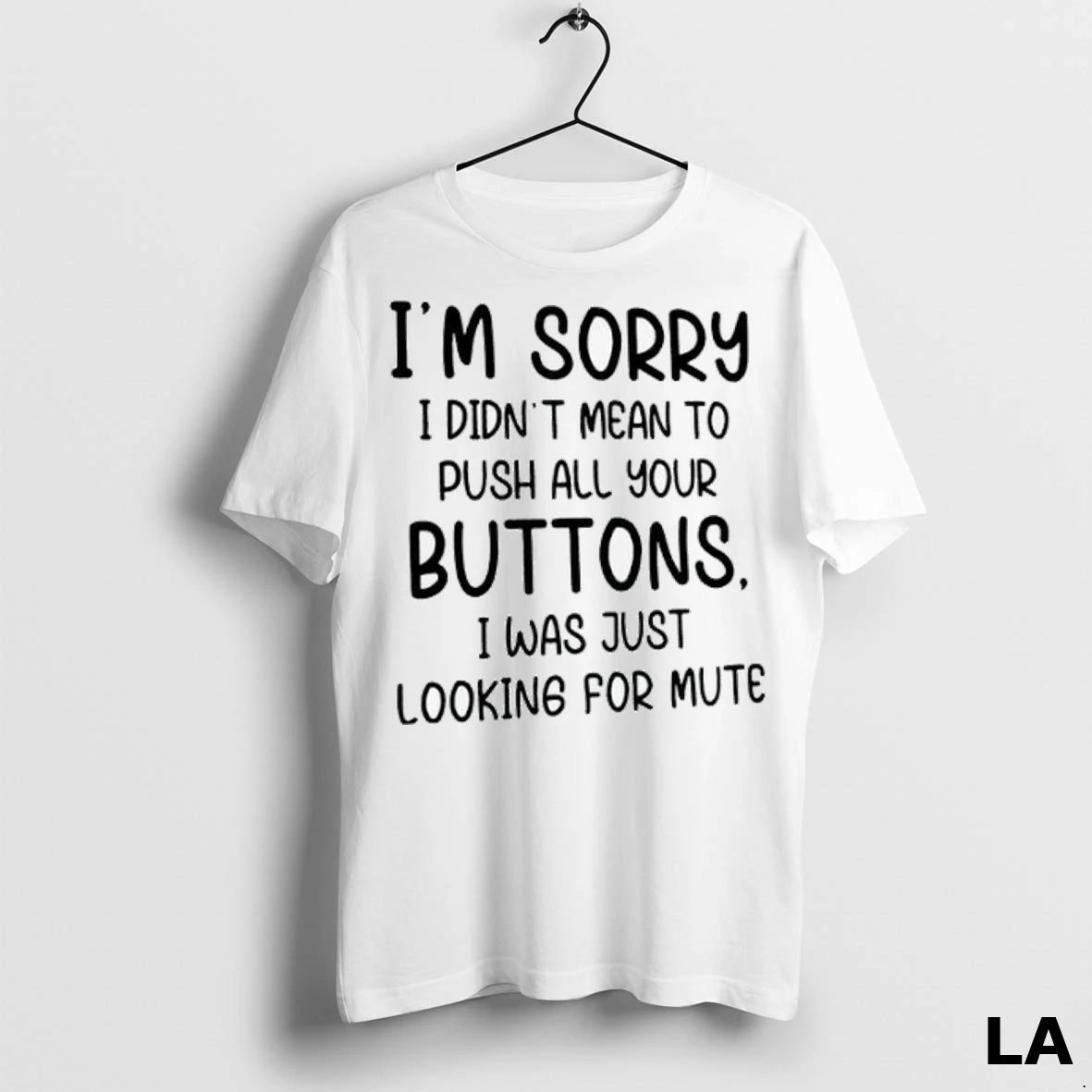 Original Im Sorry I Didnt Mean To Push All Your Buttons I Was Just Looking