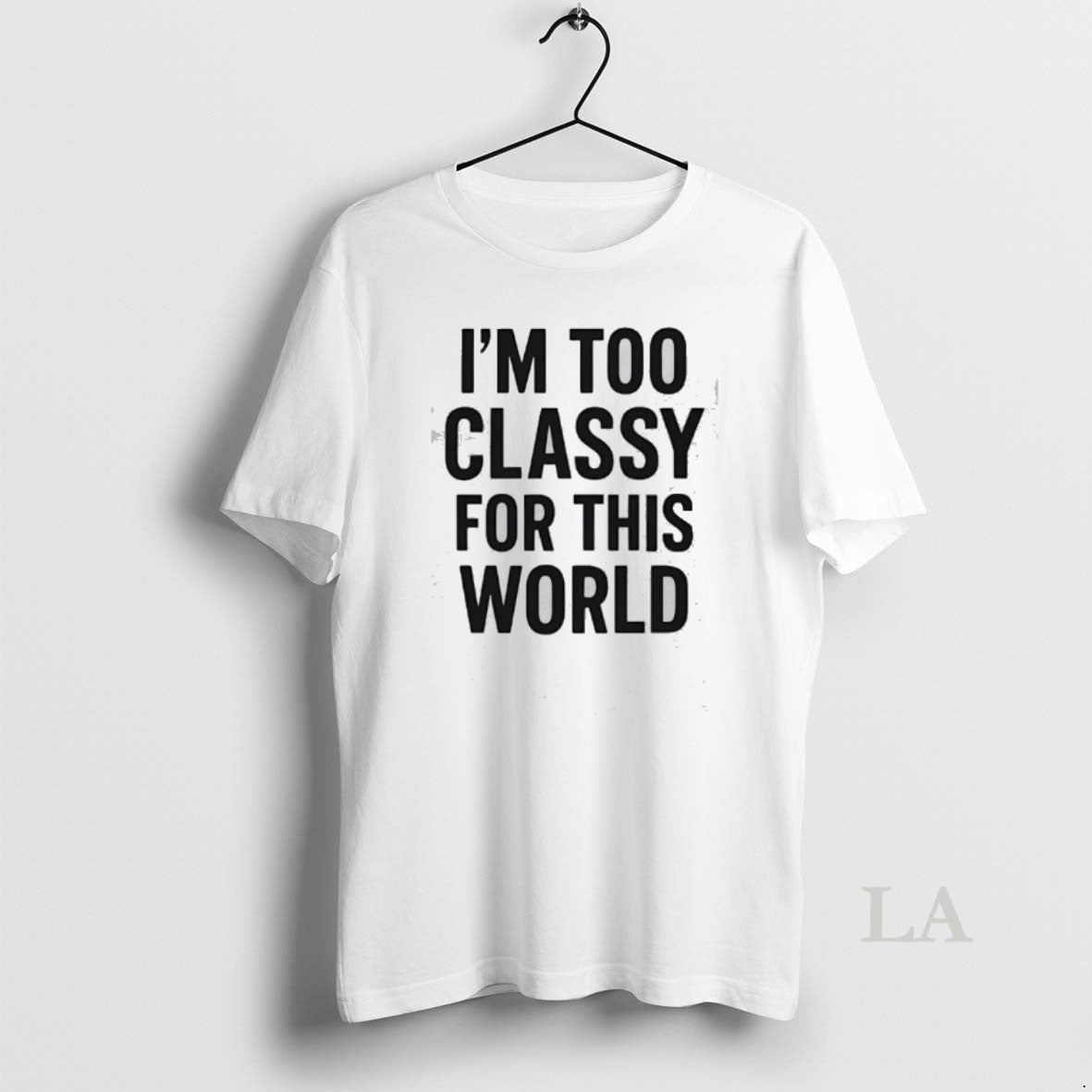 Original Im Too Classy For This World