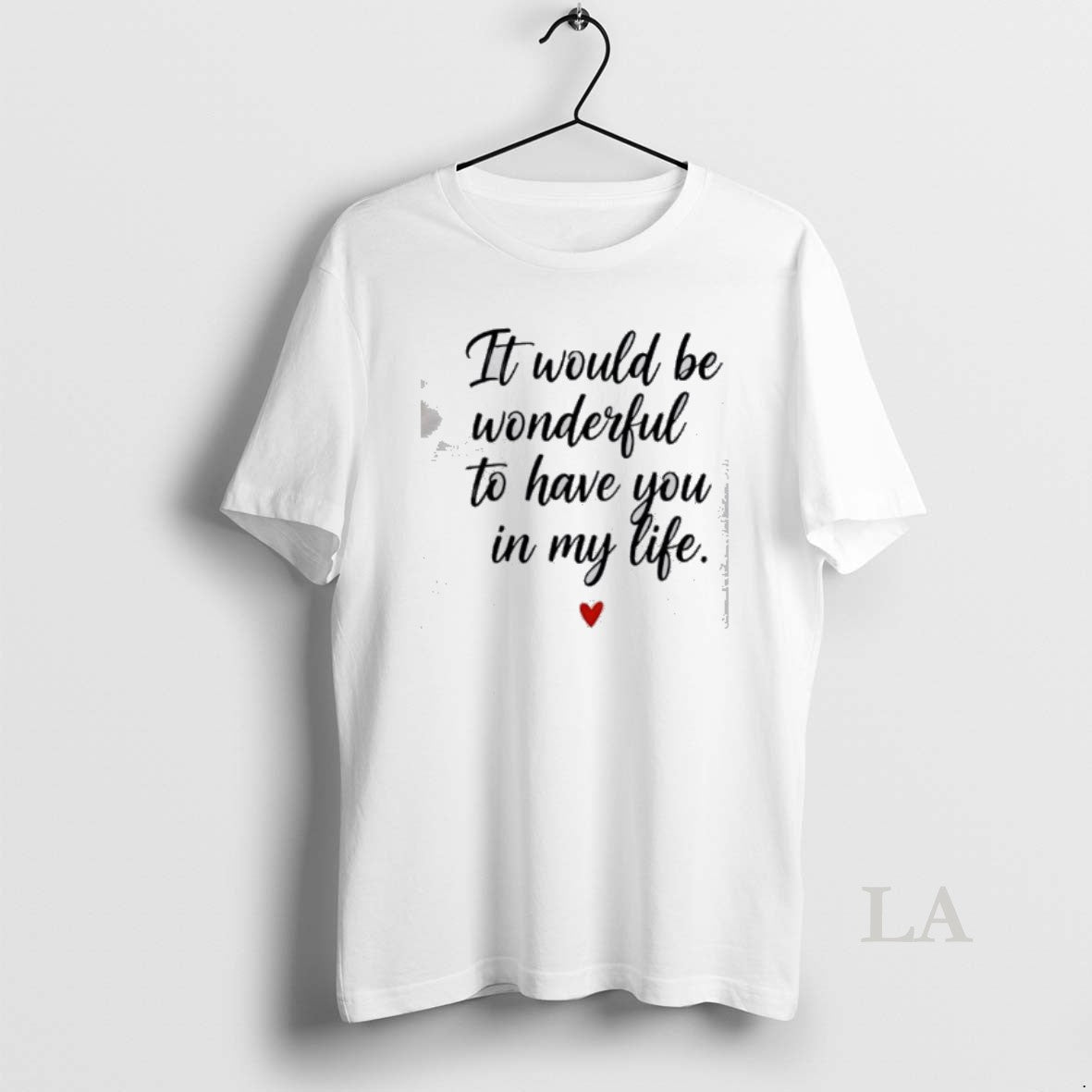 Original It Would Be Wonderful To Have You In My Life
