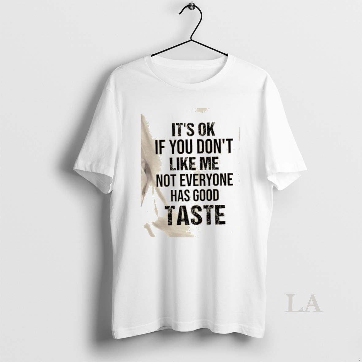 Original Its Ok If You Dont Like Me Not Everyone Has Good Taste Quote