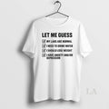 Original Let Me Guess My Labs Are Normal I Needs To Drink Water