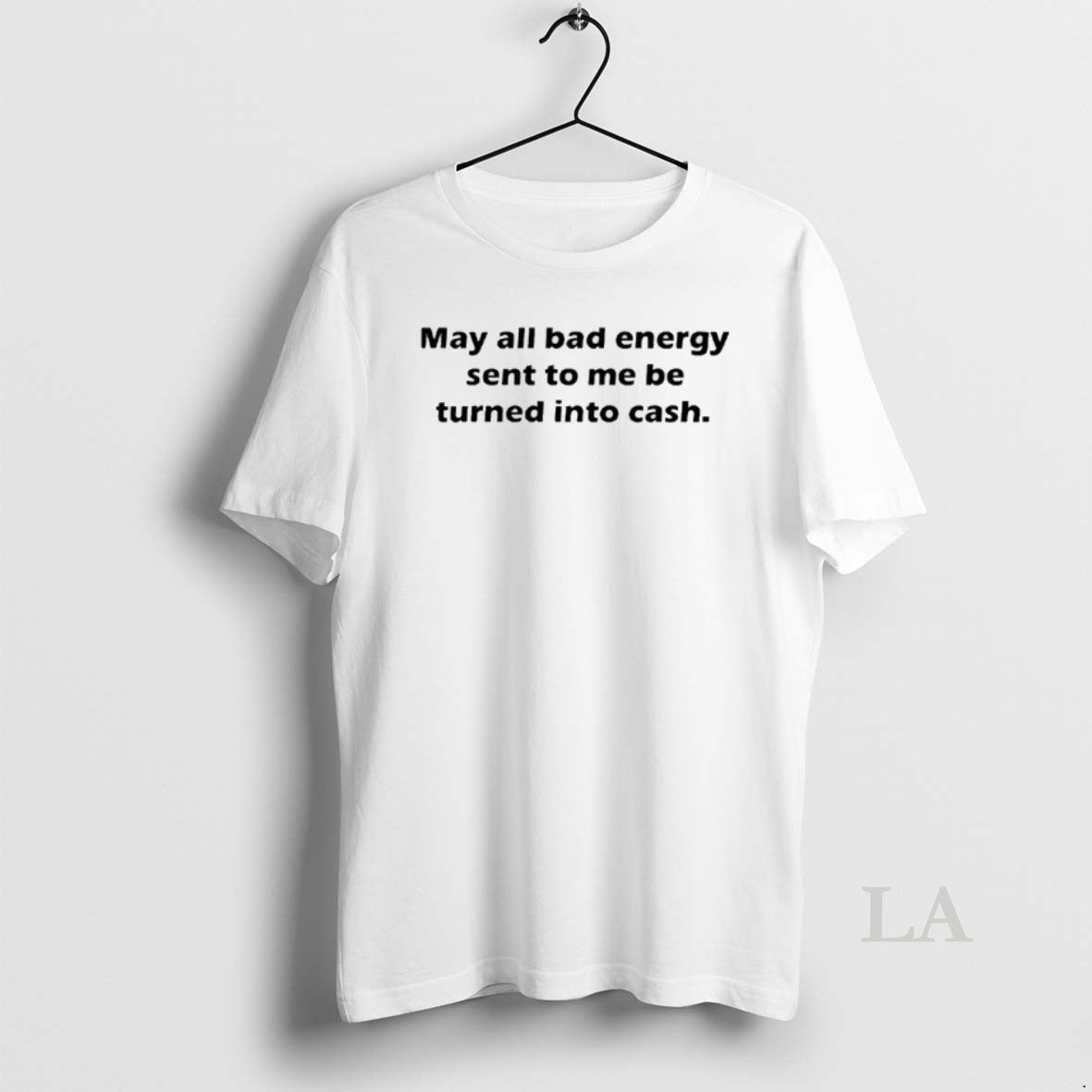 Original May All Bad Energy Sent To Me Be Turned Into Cash