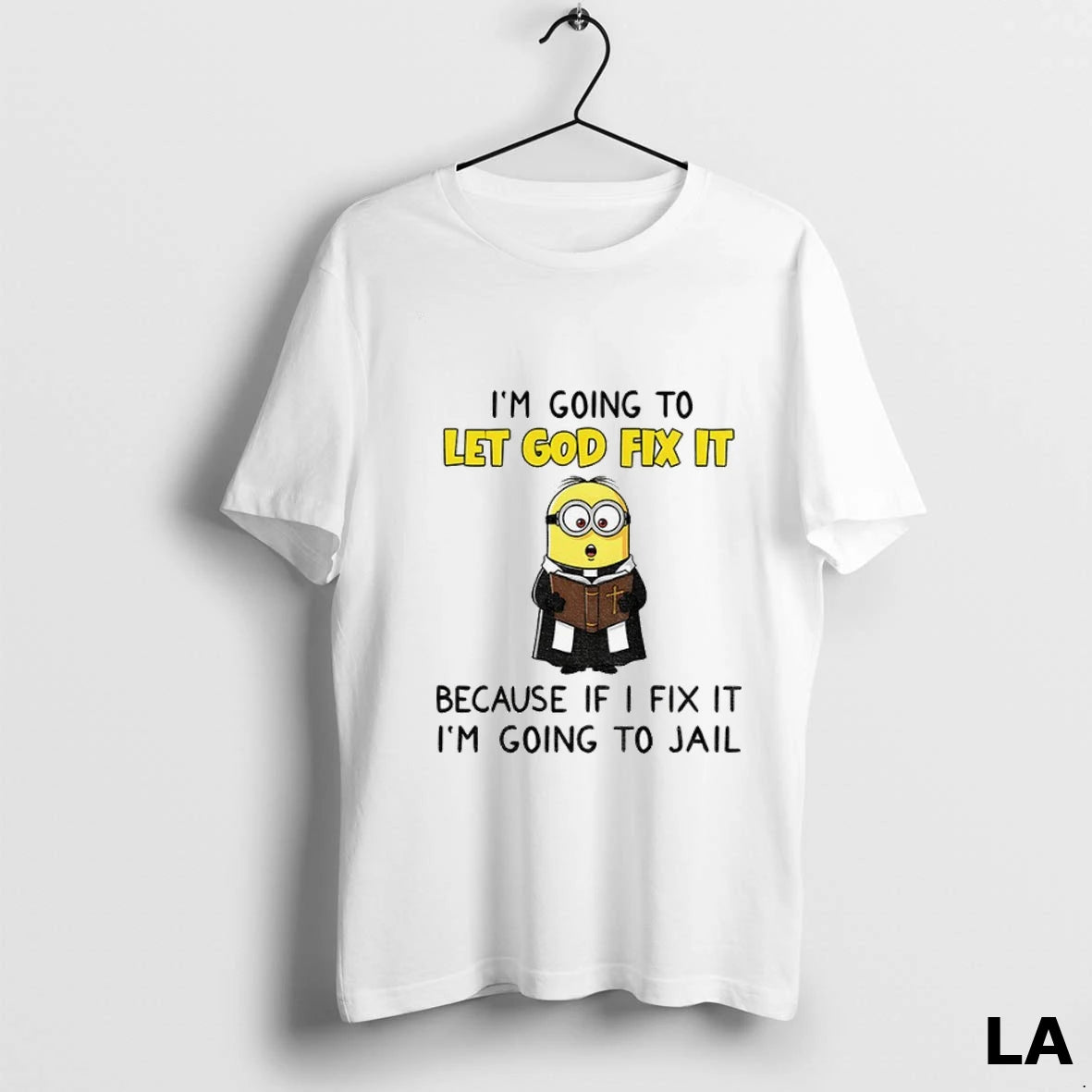 Original Minion Im Going To Let God Fix It Because If I Fix It Im