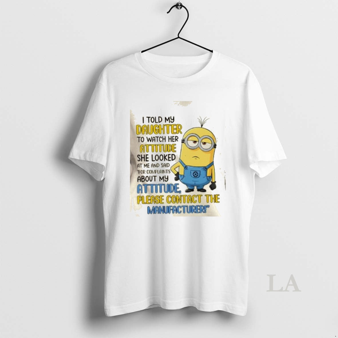 Original Minions For Complaints About My Daughters Attitude Please Contact The Manufacturer