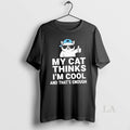 Original My Cat Thinks Im Cool And Thats Enough